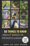 50 Things to Know About Birds in Pennsylvania Large Print: Birding in the Keystone State