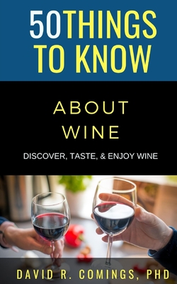 50 Things to Know About Wine: Discover, Taste, & Enjoy Wine - Know, 50 Things to, and Comings, David R, PhD