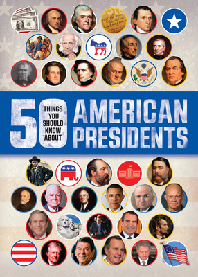 50 Things You Should Know about American Presidents - Kelly, Tracey