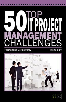 50 Top IT Project Management Challenges - It Governance, and Doraiswamy, Premanand, and Shiv, Premi