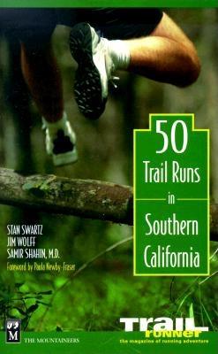 50 Trail Runs in Southern California - Swartz, Stan, and Wolff, James W