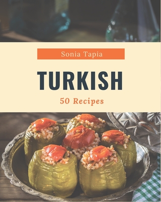 50 Turkish Recipes: A Turkish Cookbook You Won't be Able to Put Down - Tapia, Sonia