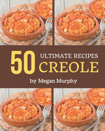 50 Ultimate Creole Recipes: Everything You Need in One Creole Cookbook!