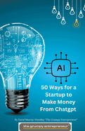 50 Ways for a Startup to Make Money From Chatgpt