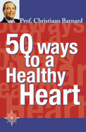 50 Ways to a Health Heart - Barnard, Christiaan