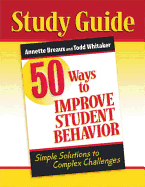 50 Ways to Improve Student Behavior: Simple Solutions to Complex Challenges (Study Guide)