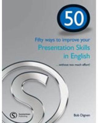 50 Ways to Improve Your Presentation Skills - Dignen, Bob