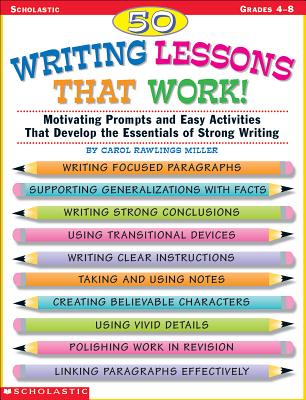 50 Writing Lessons That Work!: Motivating Prompts and Easy Activities That Develop the Essentials of Strong Writing - Rawlings Miller, Carol