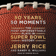 50 Years, 50 Moments Lib/E: The Most Unforgettable Plays in Super Bowl History