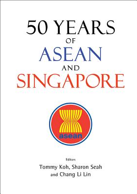 50 Years Of Asean And Singapore - Koh, Tommy (Editor), and Seah, Sharon Li-lian (Editor), and Chang, Li Lin (Editor)