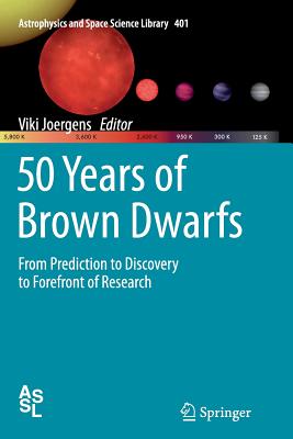 50 Years of Brown Dwarfs: From Prediction to Discovery to Forefront of Research - Joergens, Viki (Editor)