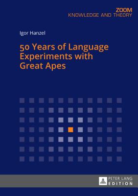 50 Years of Language Experiments with Great Apes - Hanzel, Igor