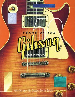 50 Years of the Gibson Les Paul: Half a Century of the Greatest Electric Guitars - Bacon, Tony