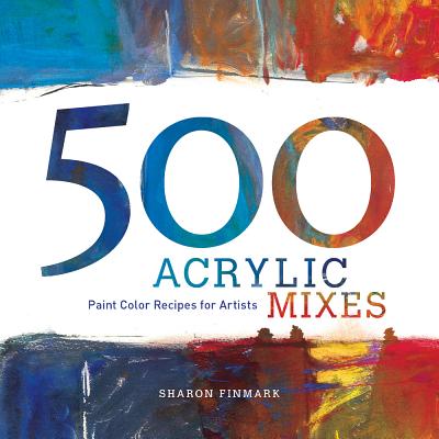 500 Acrylic Mixes: Paint Color Recipes for Artists - Finmark, Sharon