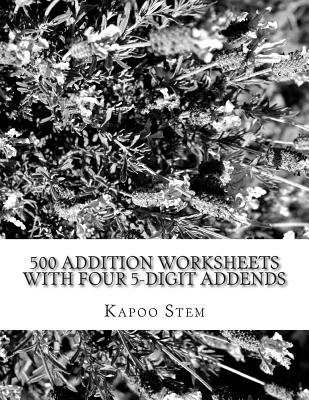 500 Addition Worksheets with Four 5-Digit Addends: Math Practice Workbook - Stem, Kapoo