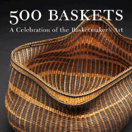 500 Baskets: A Celebration of the Basketmaker's Art