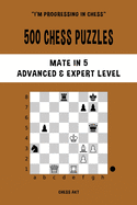 500 Chess Puzzles, Mate in 5, Advanced and Expert Level: Solve chess problems and improve your tactical skills