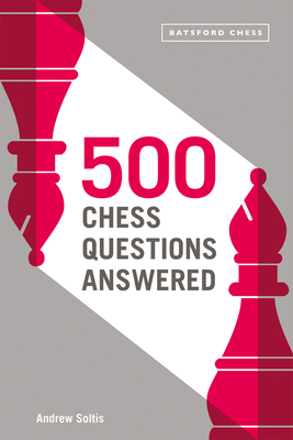 500 Chess Questions Answered: for all new chess players - Soltis, Andrew