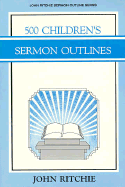 500 Children's Sermon Outlines - Ritchie, John