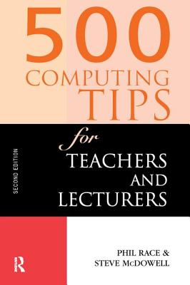 500 Computing Tips for Teachers and Lecturers - McDowell, Steve, and Race, Phil