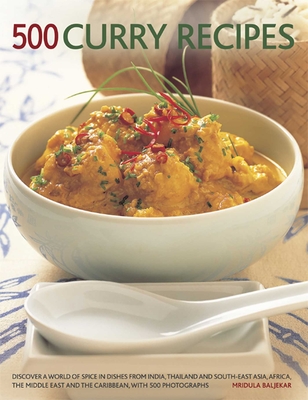 500 Curry Recipes: Discover a World of Spice in Dishes from India, Thailand and South-East Asia, Africa, the Middle East and the Caribbean, with 500 Photographs - Baljekar, Mridula