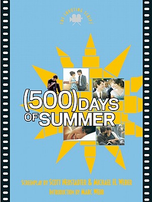 (500) Days of Summer: The Shooting Script - Neustadter, Scott, and Weber, Michael H