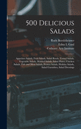 500 Delicious Salads: Appetizer Salads, Fruit Salads, Salad Bowls, Tossed Salads, Vegetable Salads, Molded Salads, Salad Plates, Chicken Salads, Fish and Meat Salads, Frozen Salads, Holiday Salads, Salad Garnishes, Salad Dressings