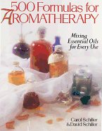 500 Formulas for Aromatherapy: Mixing Essential Oils for Every Use