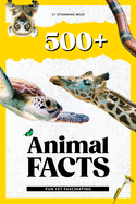 500+ Fun Yet Fascinating Animal Facts For Curious Kids: Visually Stunning, Well-Put-Together Information Animals Book With Lots Of Pictures For Kids Ages 6 To 12