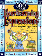 500 Great Heartwarming Expressions: For Scrapbooking & Cards