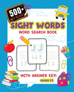 500+ High Frequency Sight Words Word Search Book With Answer Key!: Learn To Read Puzzles For 1st - 3rd Grade Activity Book To Build Reading Skills Large Print Easy For Kids Look & Find