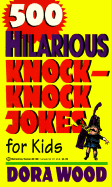 500 Hilarious Knock-Knock Jokes for Kids - Wood, Dora, and Sartwell, Matthew, and Mazza, Lynne