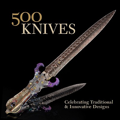 500 Knives: Celebrating Traditional and Innovative Designs - Le Van, Marthe (Editor), and Hale, Julie (Editor)