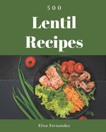 500 Lentil Recipes: An Inspiring Lentil Cookbook for You