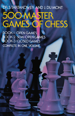 500 Master Games of Chess - Tartakower, Dr., and Mont, J Du