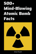 500+ Mind-Blowing Atomic Bomb Facts