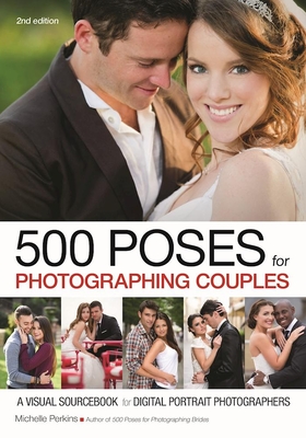 500 Poses for Photographing Couples: A Visual Sourcebook for Digital Portrait Photographers - Perkins, Michelle