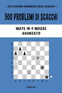 500 problemi di scacchi, Mate in 4 mosse, Avanzato: Risolvi esercizi di scacchi e migliora le tue abilit? tattiche.