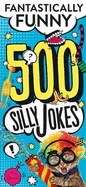 500 Silly Jokes: Fantastically Funny