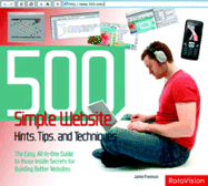 500 Simple Website Hints, Tips, and Techniques: The Easy, All-In-One Guide to Those Inside Secrets for Building Better Websites - Freeman, Jamie