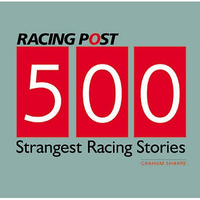 500 Strangest Racing Stories - Sharpe, Graham