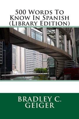 500 Words To Know In Spanish (Library Edition) - Geiger, Bradley C