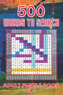 500 Words to Search Adult Puzzle Book Vol-3: Relaxing Word Search Puzzle Book for Adult, Men, Women, Boys, Girls, Seniors and Elderly to Get Stress-free with Hours of Fun.