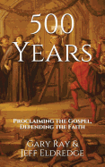 500 Years: Proclaiming the Gospel, Defending the Faith