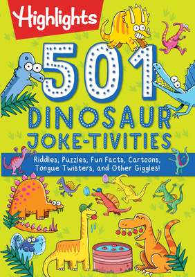501 Dinosaur Joke-tivities: Riddles, Puzzles, Fun Facts, Cartoons, Tongue Twisters, and Other Giggles! - Highlights (Editor)