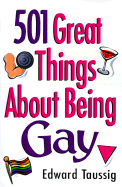 501 Great Things about Being Gay - Taussig, Edward