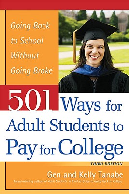 501 Ways for Adult Students to Pay for College - Tanabe, Gen, and Tanabe, Kelly