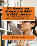 504 Essential Words for SSAT & ISEE (Upper): With Roots/Synonyms/Antonyms/Usage and More...