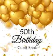 50th Birthday Guest Book: Keepsake Gift for Men and Women Turning 50 - Hardback with Funny Gold Balloon Hearts Themed Decorations and Supplies, Personalized Wishes, Gift Log, Sign-in, Photo Pages