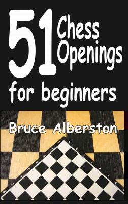 51 Chess Openings for Beginners: Volume 1 - Alberston, Bruce